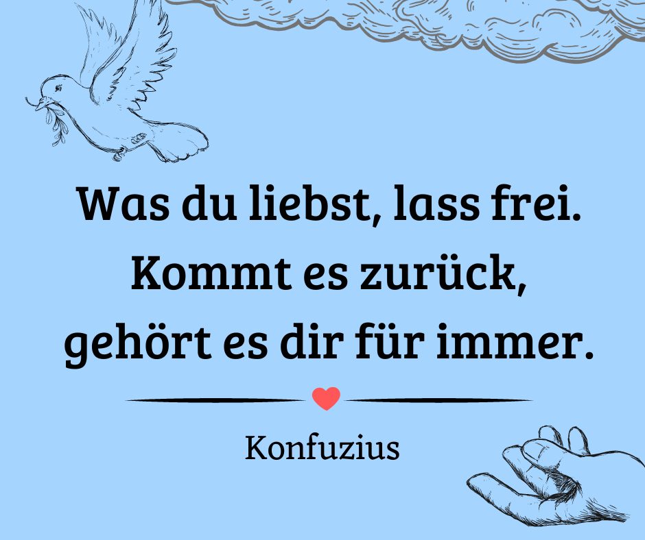 Konfuzius Zitat Liebe loslassen frei 